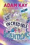 Kay’s Incredible Inventions: A fascinating and fantastically funny guide to inventions that changed the world (and some that definitely didn't) (English Edition)