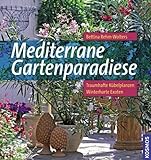 Mediterrane Gartenparadiese: Traumhafte Kübelpflanzen. Winterharte Ex