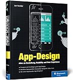 App-Design: Alles zu Gestaltung, Usability und User Experience – Apps für iOS, Android sowie Webapps – Von der Idee zum fertigen Desig