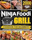 Ninja Foodi Grill Cookbook For Beginners: 2000 Days of Easy and Flavorful Recipes | Unlock the Full Potential of Your Grill with Revolutionary Grilling Techniques (English Edition)