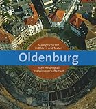Oldenburg: Stadtgeschichte in Bildern und Texten. Vom Heidenwall zur Wissenschaftsstadt (Veröffentlichungen des Stadtmuseums Oldenburg)