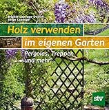 Holz verwenden im eigenen Garten: Pergolas, Treppen und mehr …