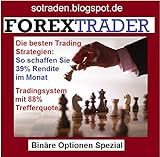 Der Forex Trader - Binäre Optionen: So erreichen Sie bis zu 40% Rendite im Monat mit den besten Strateg