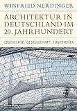 Architektur in Deutschland im 20. Jahrhundert: Geschichte, Gesellschaft, Funktionen (Historische Bibliothek der Gerda Henkel Stiftung)
